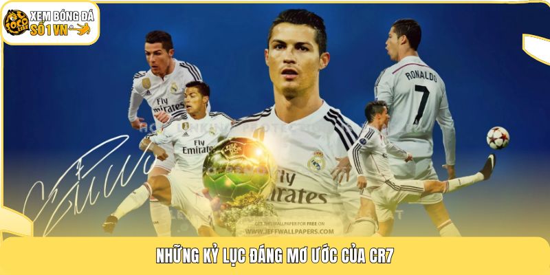 Tiểu Sử Ronaldo - Huyền Thoại Sở Hữu 5 Quả Bóng Vàng 4 Những kỷ lục đáng mơ ước của CR7